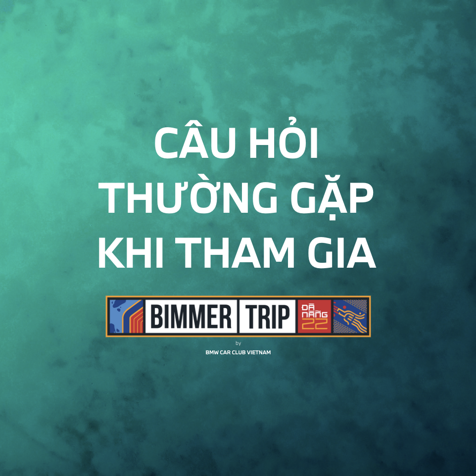 Những câu hỏi thường gặp khi tham gia BIMMERTRIP 2022